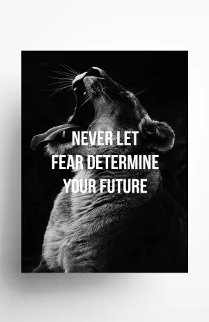 Never Let Fear Determine Your Future